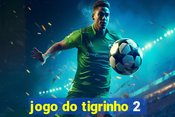 jogo do tigrinho 2